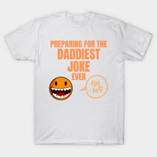 Preparing for the Daddiest Joke Ever Perfect Gift for Funny Dads T-Shirt